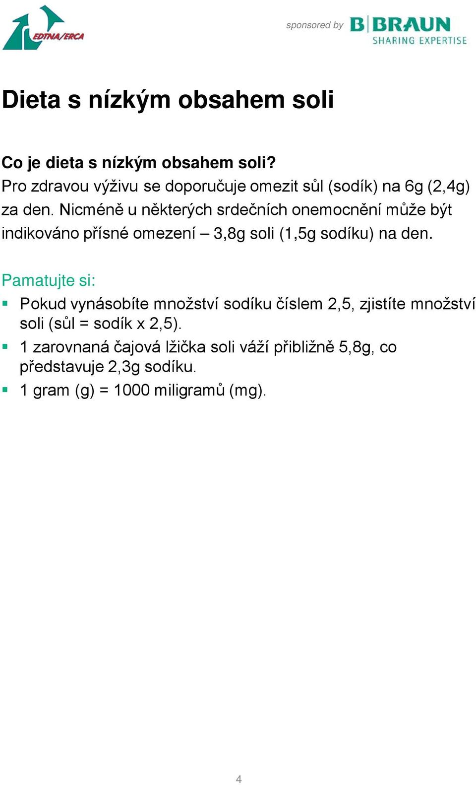 Pamatujte si: Pokud vynásobíte množství sodíku číslem 2,5, zjistíte množství soli (sůl = sodík x 2,5).