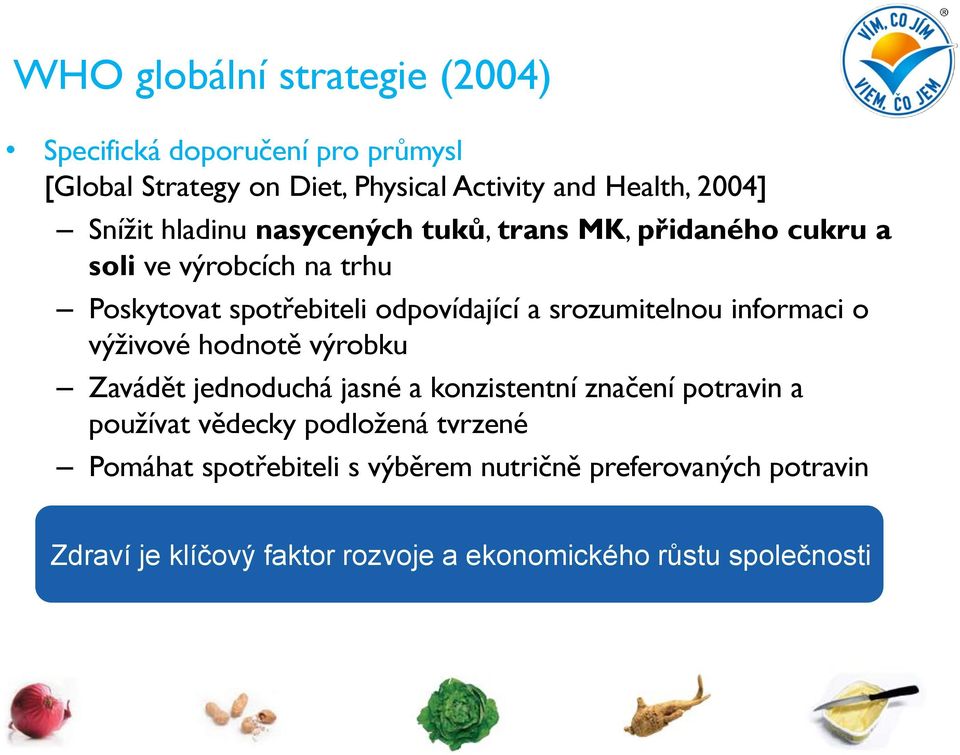 srozumitelnou informaci o výživové hodnotě výrobku Zavádět jednoduchá jasné a konzistentní značení potravin a používat vědecky