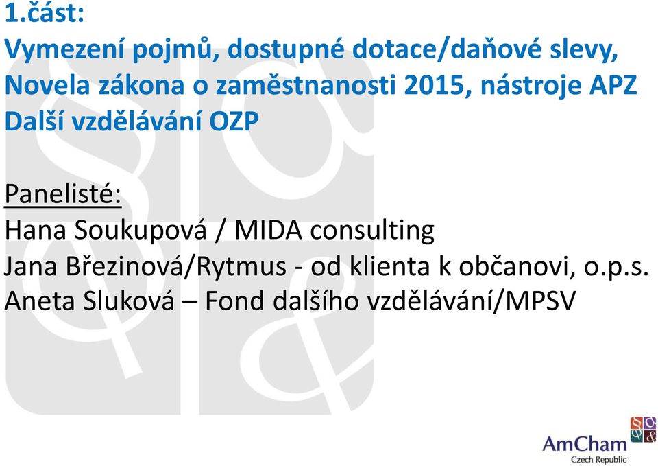 Panelisté: Hana Soukupová / MIDA consulting Jana Březinová/Rytmus
