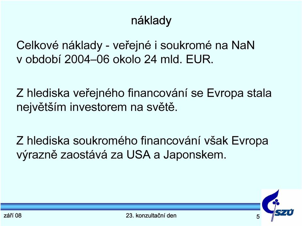 Z hlediska veřejného financování se Evropa stala největším