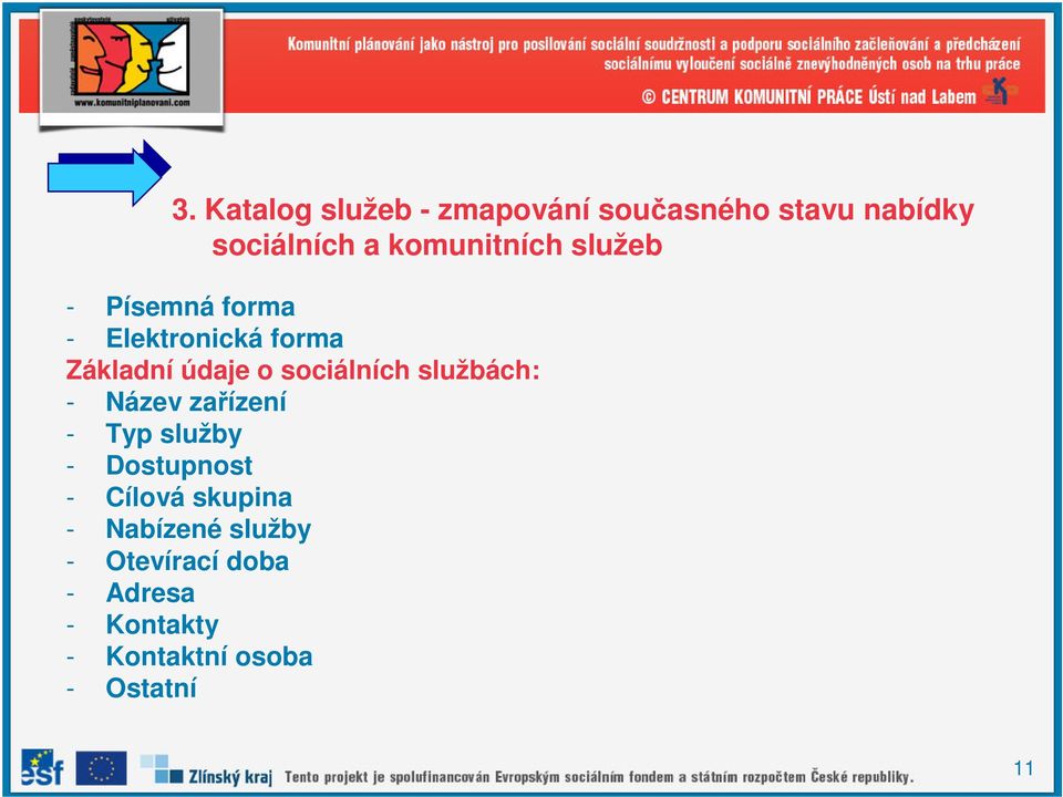 sociálních službách: - Název zařízení - Typ služby - Dostupnost - Cílová