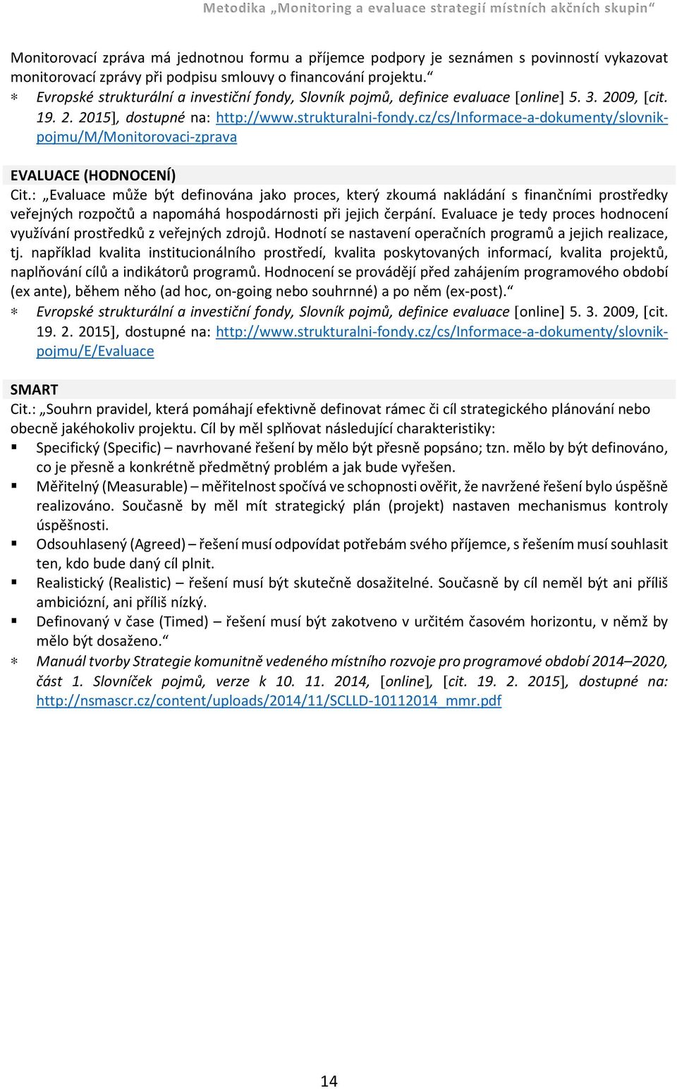 cz/cs/informace-a-dokumenty/slovnikpojmu/m/monitorovaci-zprava EVALUACE (HODNOCENÍ) Cit.