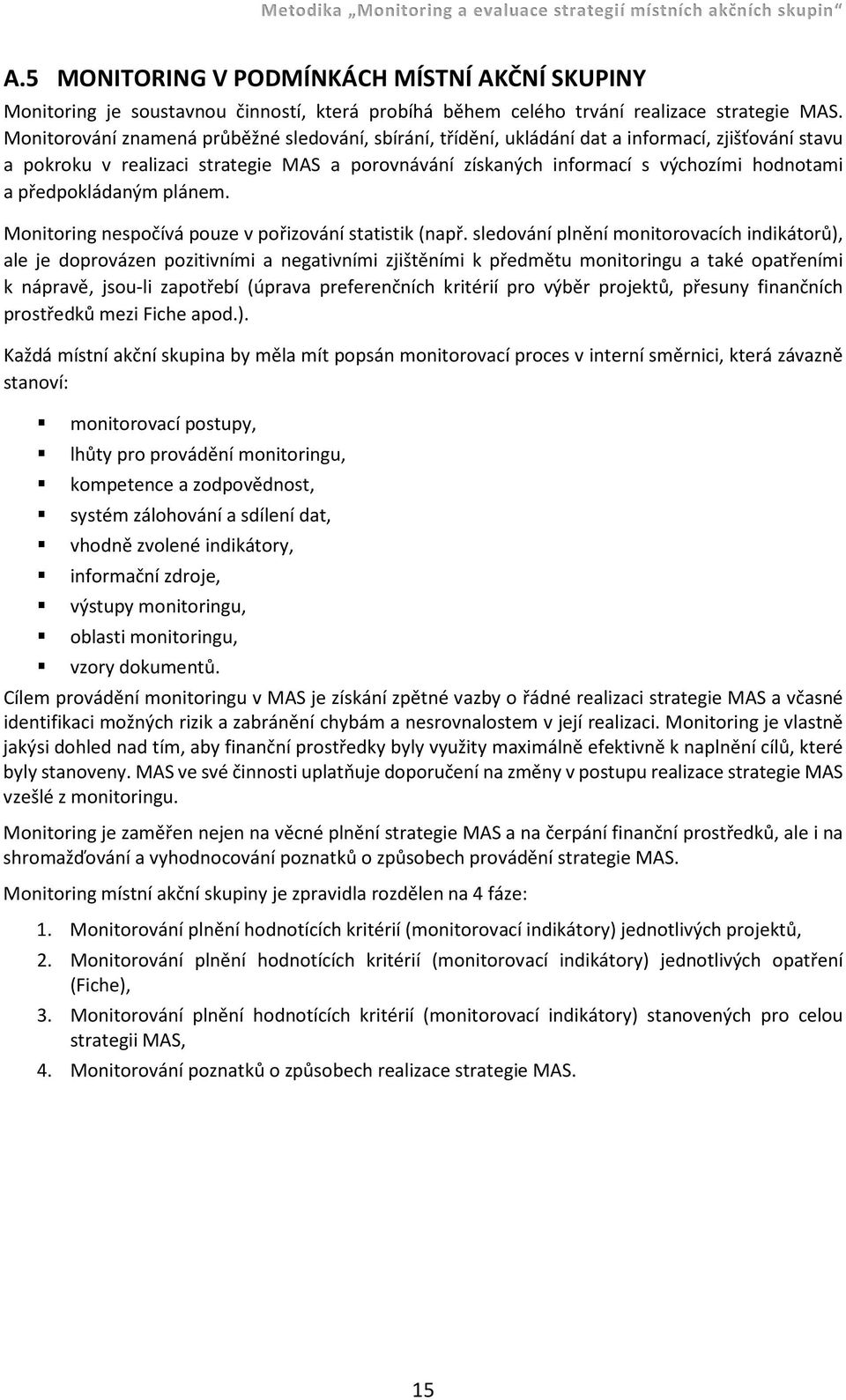 předpokládaným plánem. Monitoring nespočívá pouze v pořizování statistik (např.