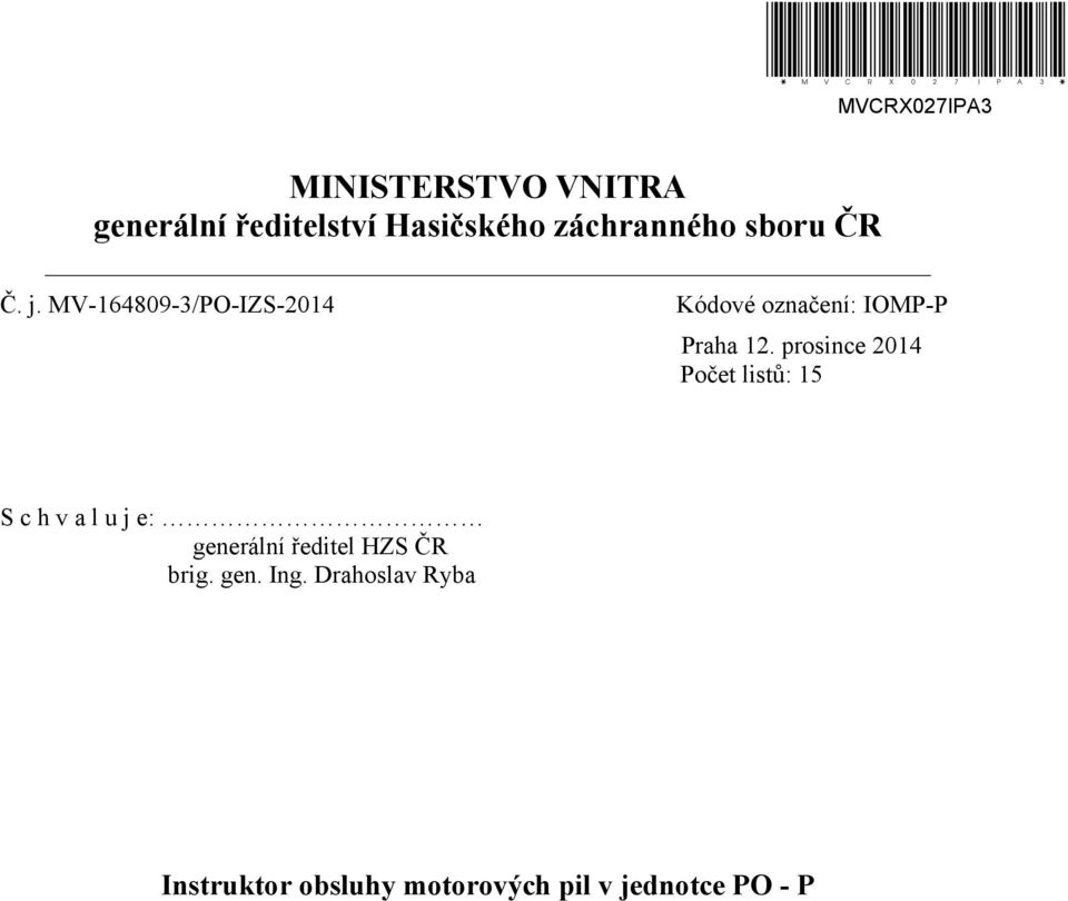 MV-164809-3/PO-IZS-2014 Kódové označení: IOMP-P Praha 12.