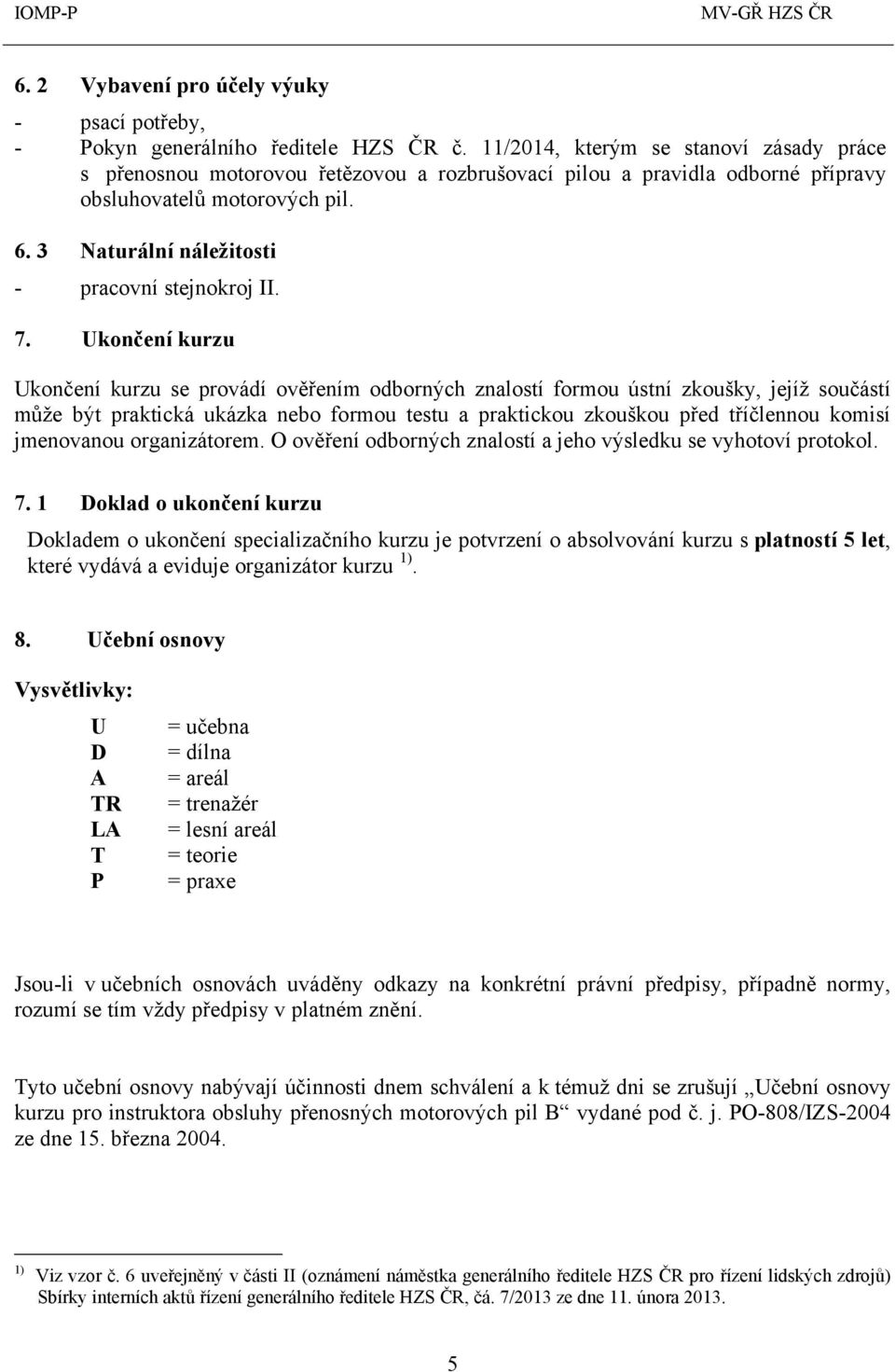 3 Naturální náležitosti - pracovní stejnokroj II. 7.