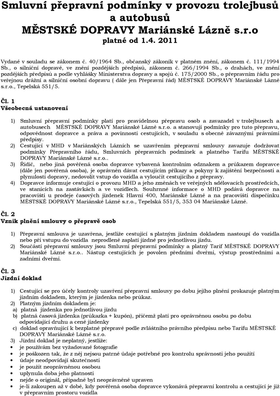 , o drahách, ve znění pozdějších předpisů a podle vyhlášky Ministerstva dopravy a spojů č. 175/2000 Sb.