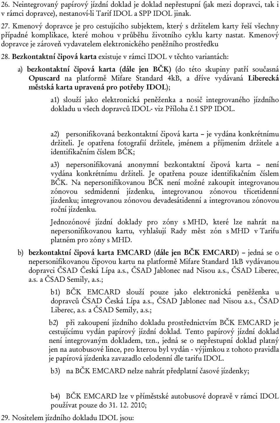 Kmenový dopravce je zároveň vydavatelem elektronického peněžního prostředku 28.