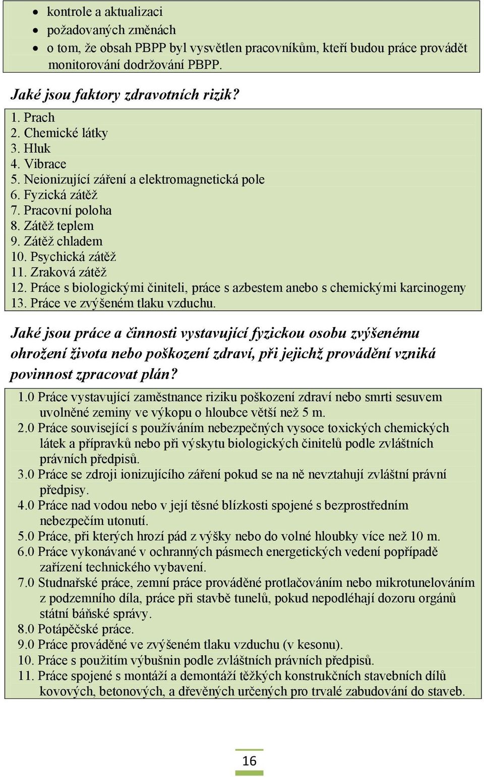 Práce s biologickými činiteli, práce s azbestem anebo s chemickými karcinogeny 13. Práce ve zvýšeném tlaku vzduchu.