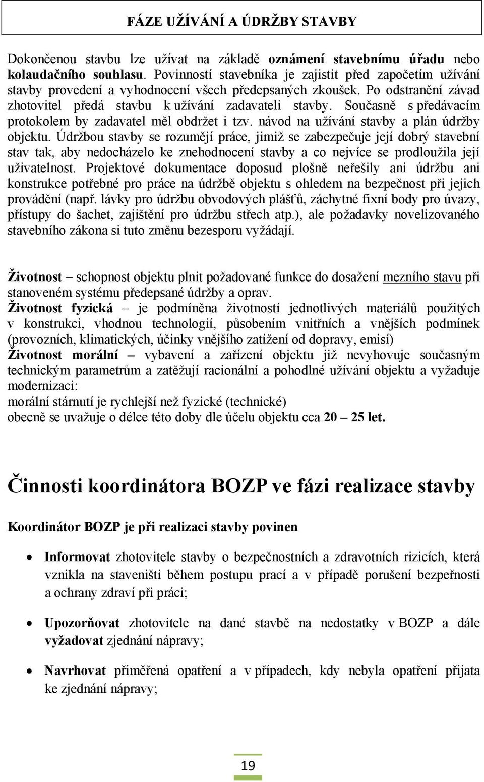 Současně s předávacím protokolem by zadavatel měl obdržet i tzv. návod na užívání stavby a plán údržby objektu.