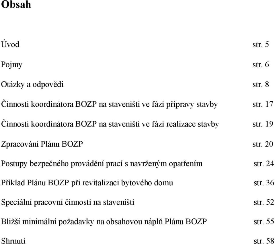 17 Činnosti koordinátora BOZP na staveništi ve fázi realizace stavby str. 19 Zpracování Plánu BOZP str.