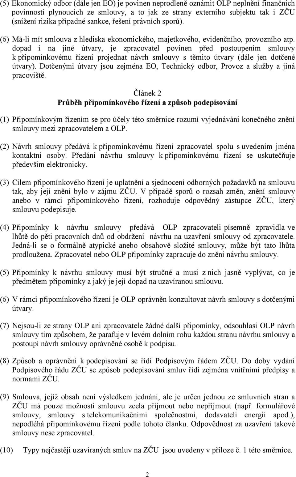 dopad i na jiné útvary, je zpracovatel povinen před postoupením smlouvy k připomínkovému řízení projednat návrh smlouvy s těmito útvary (dále jen dotčené útvary).