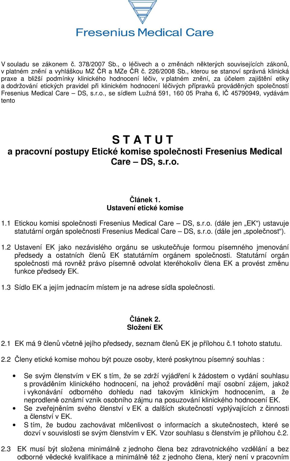 přípravků prováděných společností Fresenius Medical Care DS, s.r.o., se sídlem Lužná 591, 160 05 Praha 6, IČ 45790949, vydávám tento S T A T U T a pracovní postupy Etické komise společnosti Fresenius Medical Care DS, s.