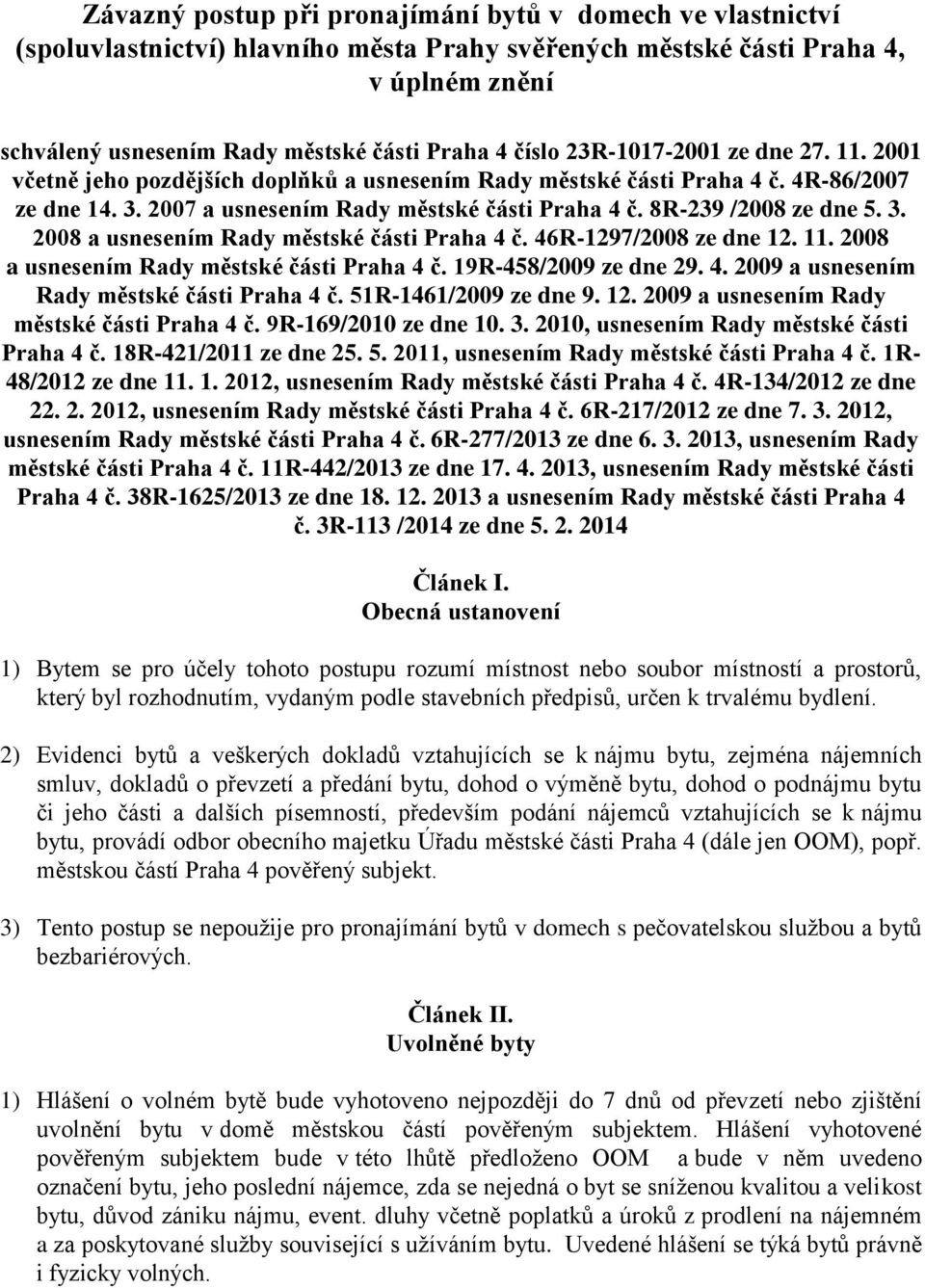 8R-239 /2008 ze dne 5. 3. 2008 a usnesením Rady městské části Praha 4 č. 46R-1297/2008 ze dne 12. 11. 2008 a usnesením Rady městské části Praha 4 č. 19R-458/2009 ze dne 29. 4. 2009 a usnesením Rady městské části Praha 4 č.