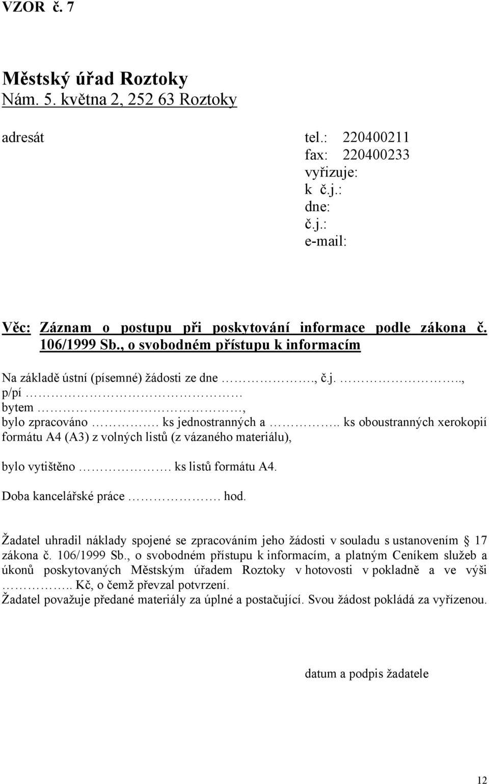 . ks oboustranných xerokopií formátu A4 (A3) z volných listů (z vázaného materiálu), bylo vytištěno. ks listů formátu A4. Doba kancelářské práce. hod.