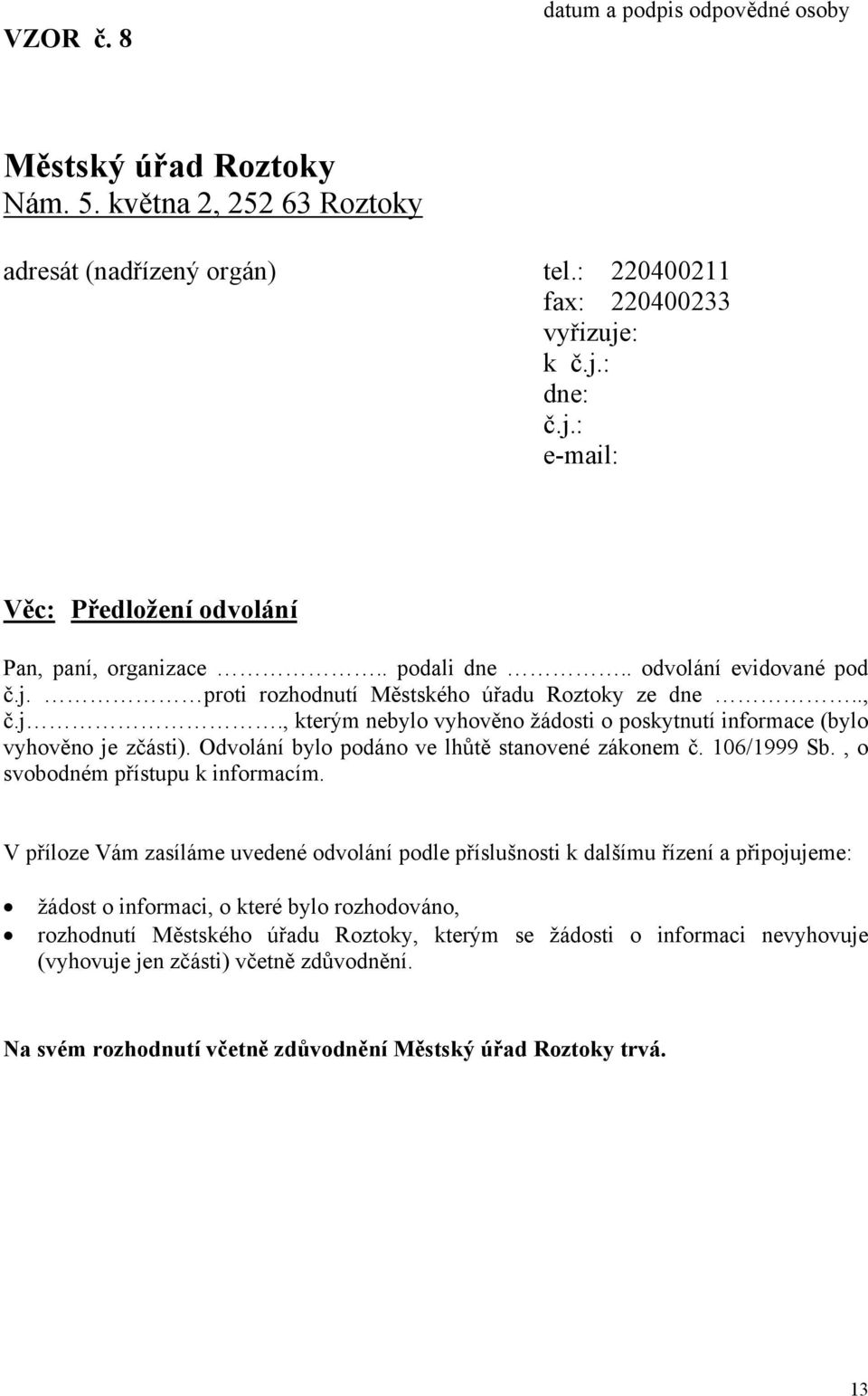 Odvolání bylo podáno ve lhůtě stanovené zákonem č. 106/1999 Sb., o svobodném přístupu k informacím.