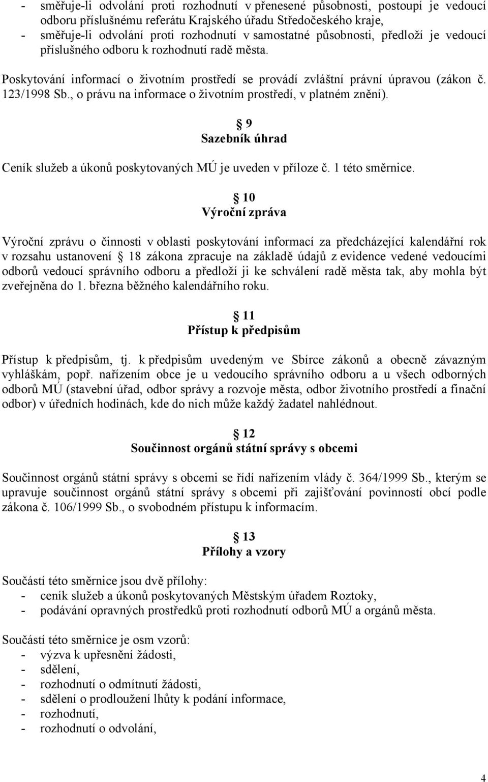 , o právu na informace o životním prostředí, v platném znění). 9 Sazebník úhrad Ceník služeb a úkonů poskytovaných MÚ je uveden v příloze č. 1 této směrnice.