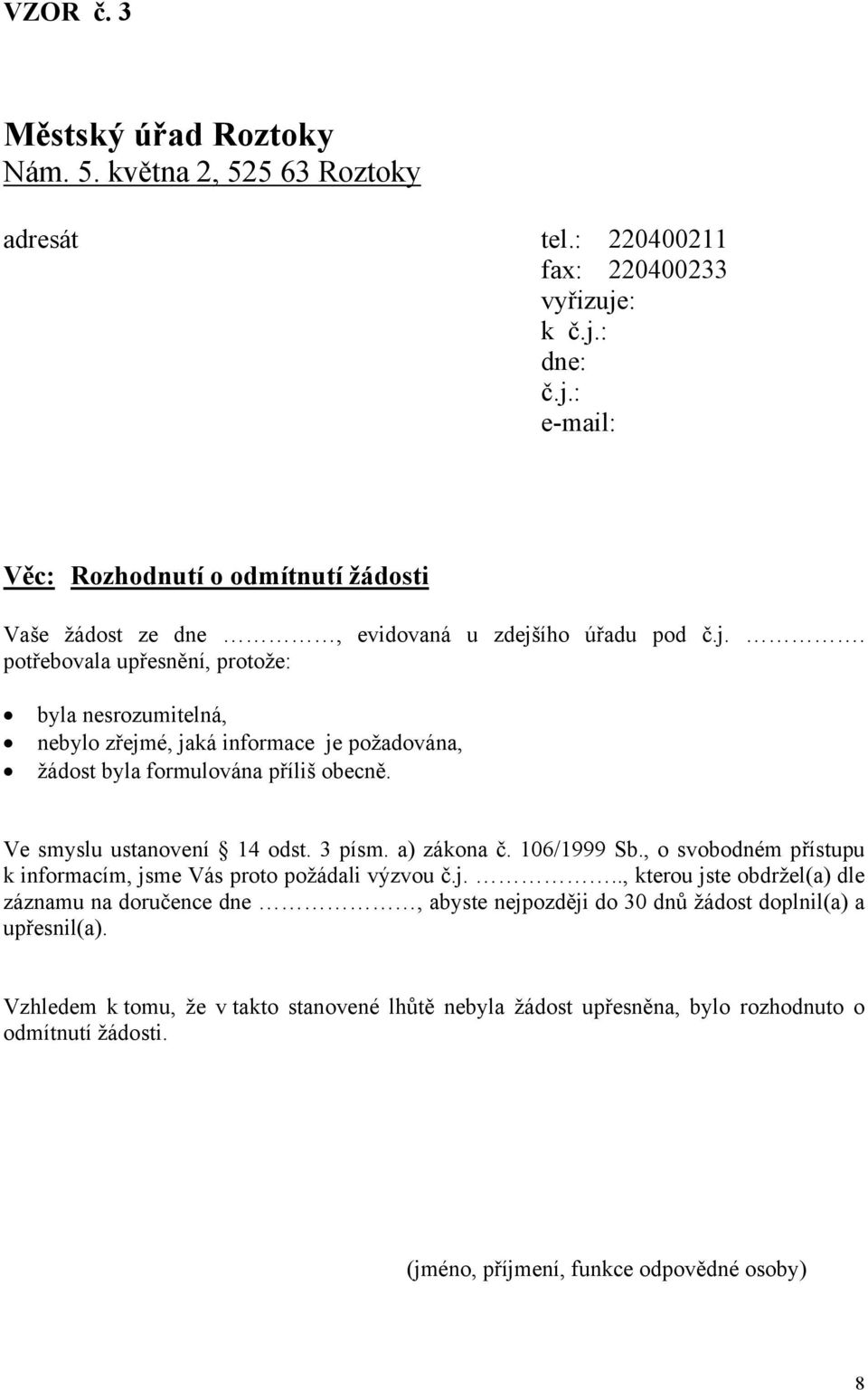 Ve smyslu ustanovení 14 odst. 3 písm. a) zákona č. 106/1999 Sb., o svobodném přístupu k informacím, js