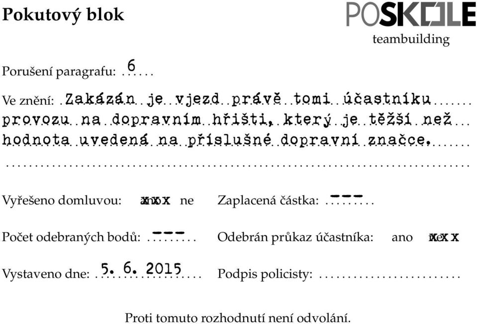 uvedená na příslušné dopravní značce. Ve znění:........................... Vyřešeno domluvou: xxx ano ne Zaplacená částka:.