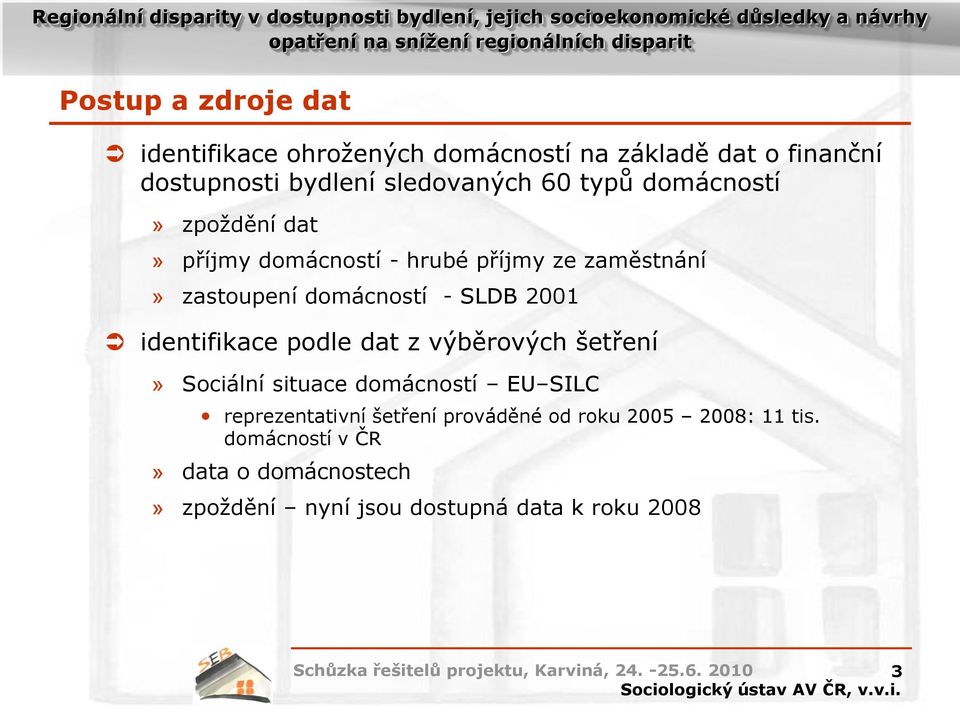 2001 identifikace podle dat z výběrových šetření» Sociální situace domácností EU SILC reprezentativní šetření