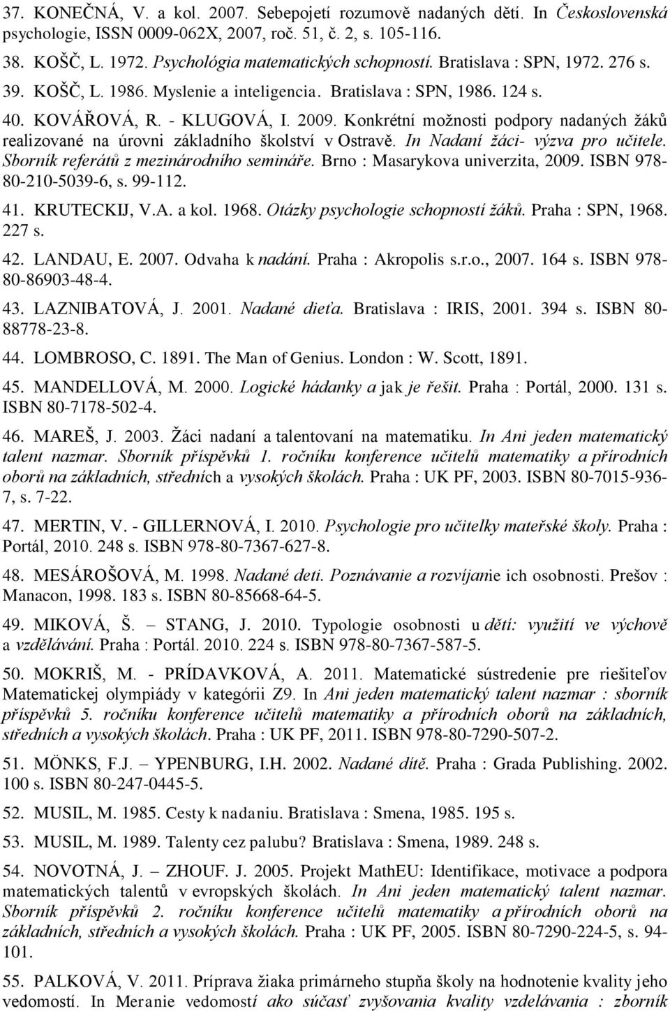 Konkrétní možnosti podpory nadaných žáků realizované na úrovni základního školství v Ostravě. In Nadaní žáci- výzva pro učitele. Sborník referátů z mezinárodního semináře.