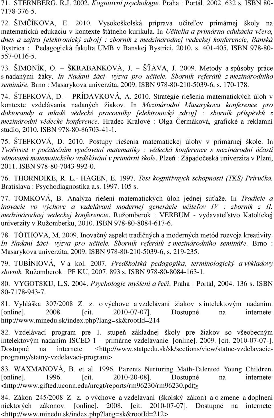 In Učitelia a primárna edukácia včera, dnes a zajtra [elektronický zdroj] : zborník z medzinárodnej vedeckej konferencie, Banská Bystrica : Pedagogická fakulta UMB v Banskej Bystrici, 2010. s.