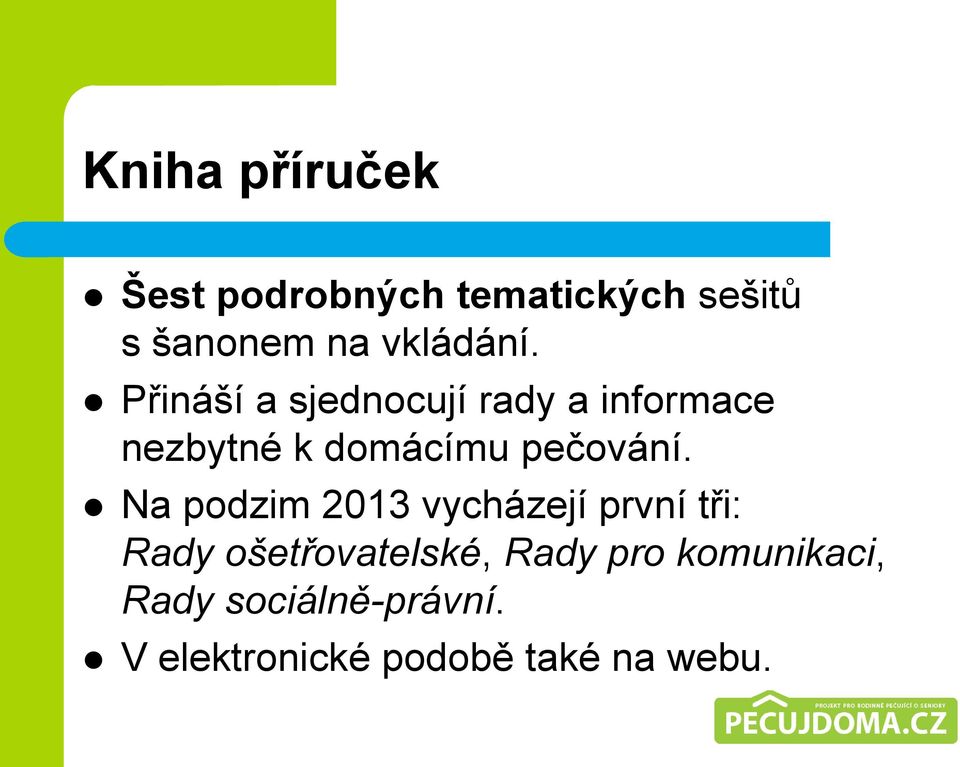 Přináší a sjednocují rady a informace nezbytné k domácímu pečování.