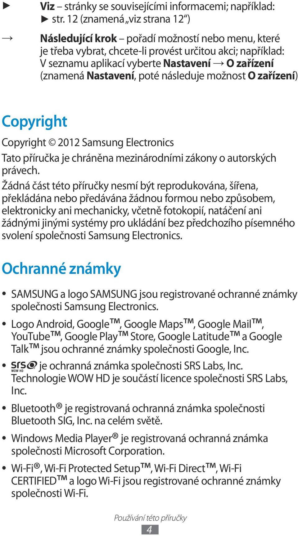 Nastavení, poté následuje možnost O zařízení) Copyright Copyright 2012 Samsung Electronics Tato příručka je chráněna mezinárodními zákony o autorských právech.