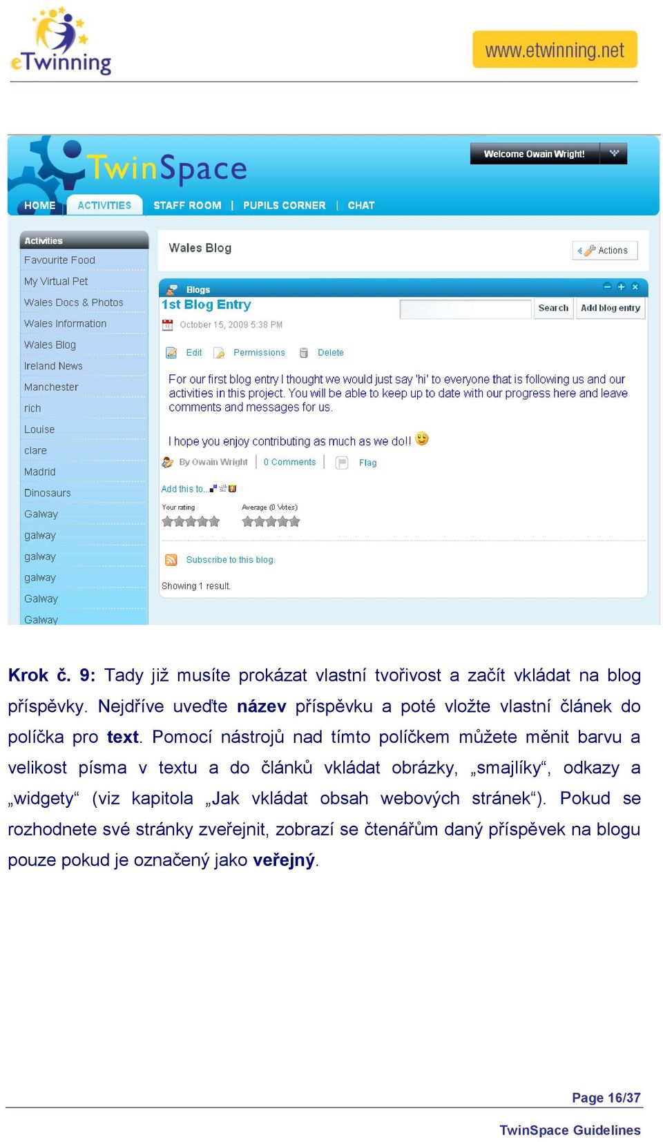 Pomocí nástrojů nad tímto políčkem můžete měnit barvu a velikost písma v textu a do článků vkládat obrázky, smajlíky,