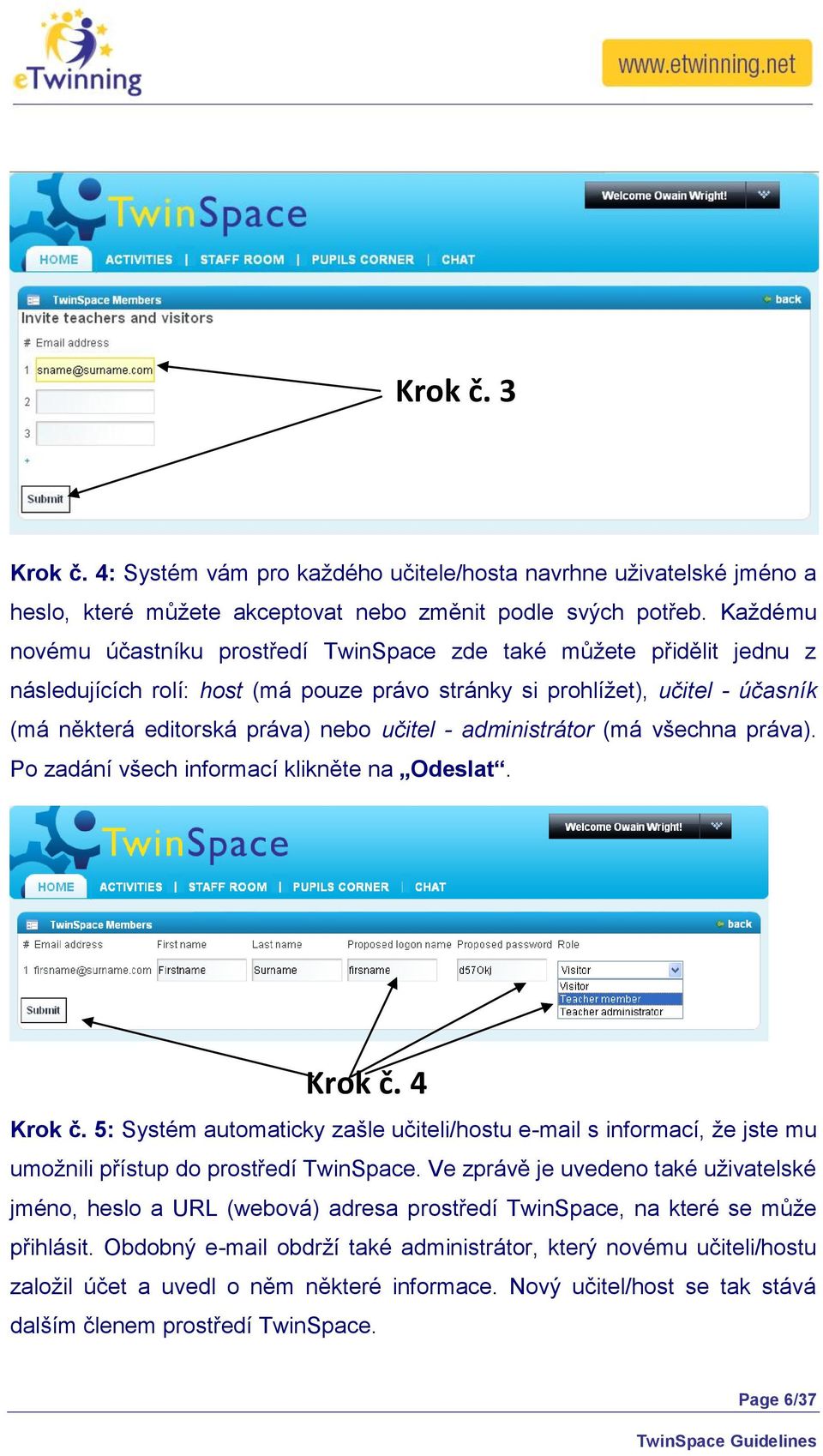 - administrátor (má všechna práva). Po zadání všech informací klikněte na Odeslat. Krok č. 4 Krok č.