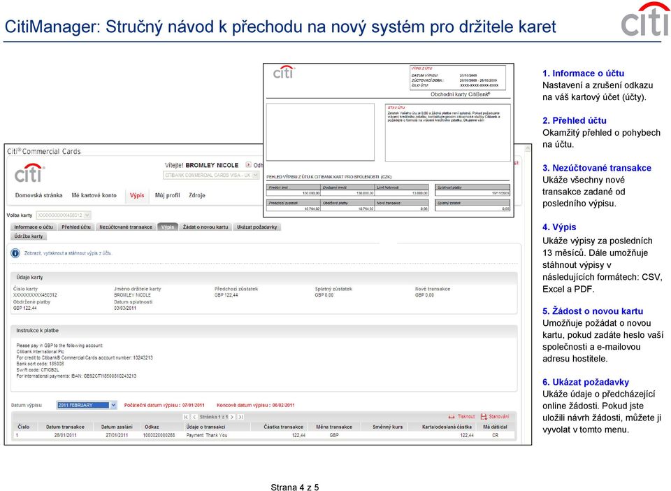 Dále umožňuje stáhnout výpisy v následujících formátech: CSV, Excel a PDF. 5.