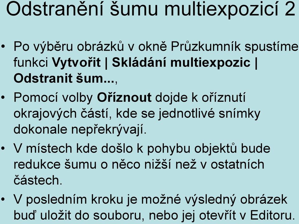 .., Pomocí volby Oříznout dojde k oříznutí okrajových částí, kde se jednotlivé snímky dokonale nepřekrývají.