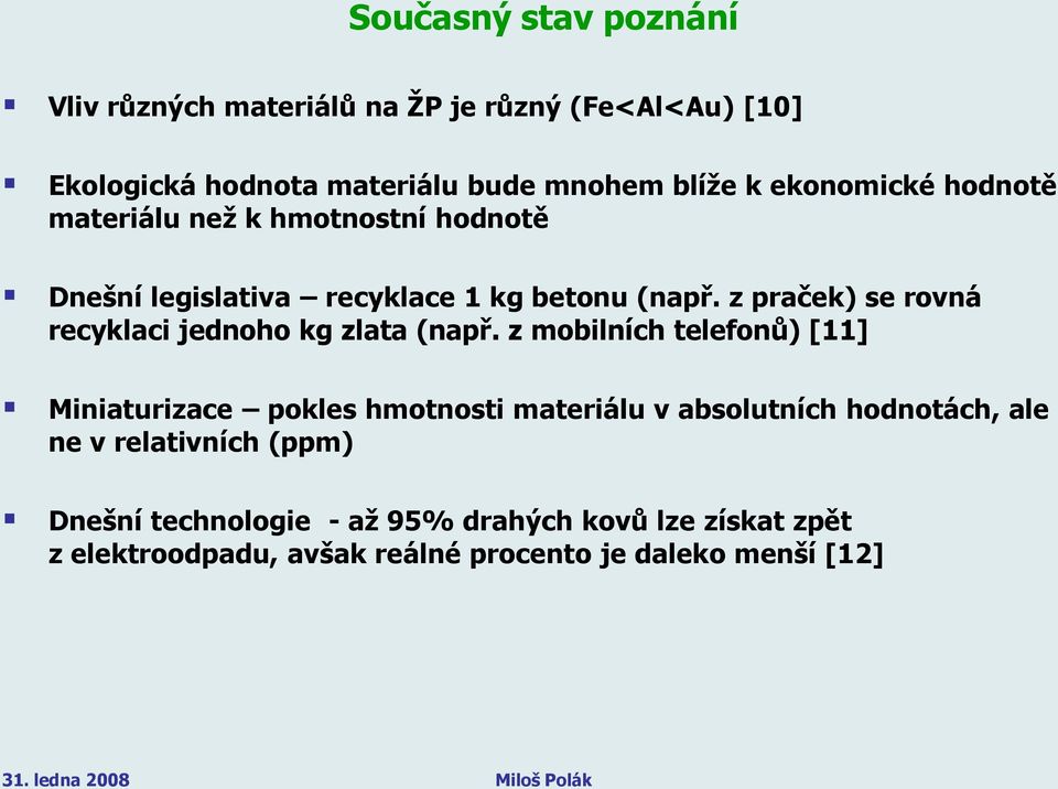 z praček) se rovná recyklaci jednoho kg zlata (např.