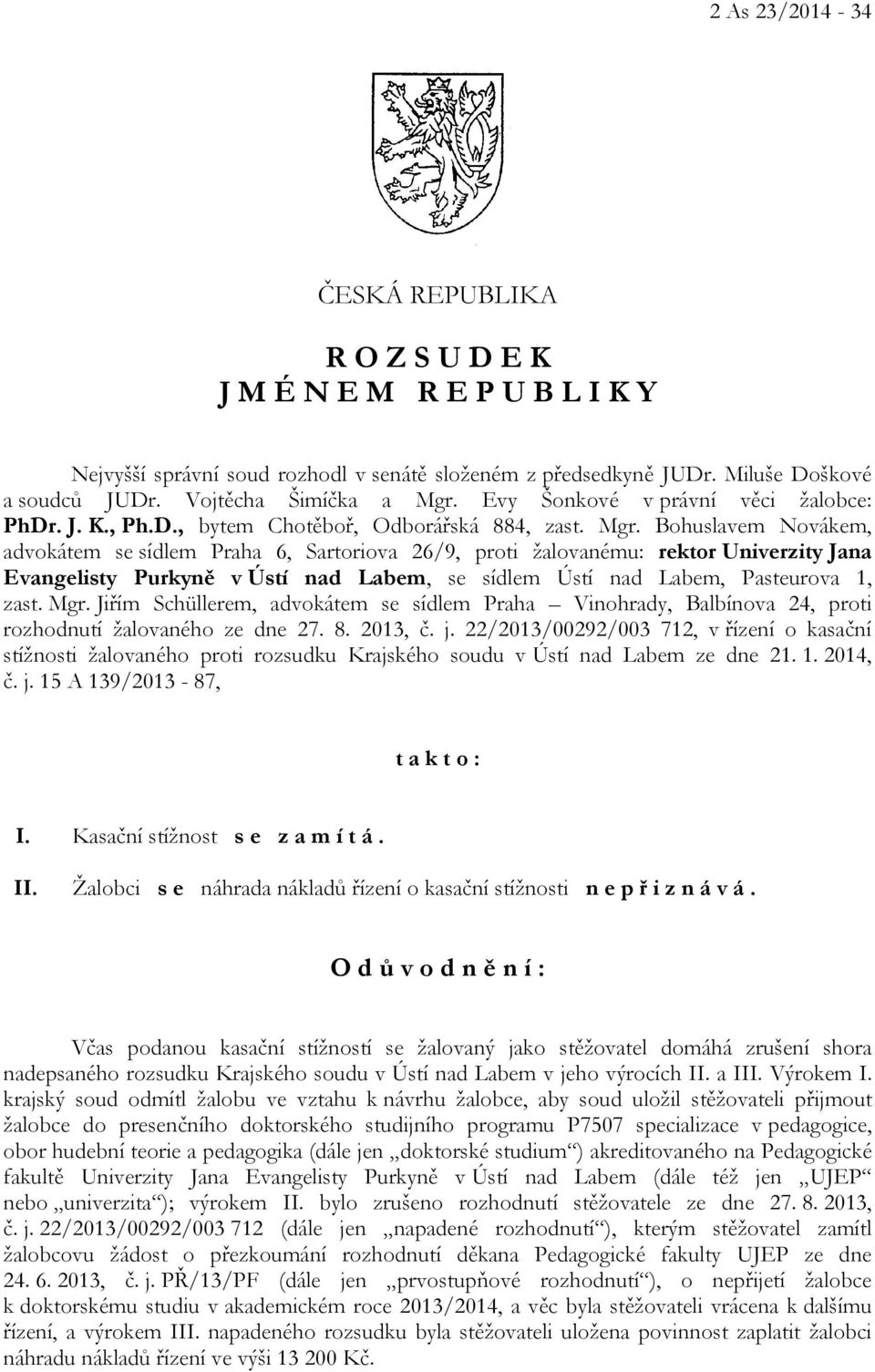 Bohuslavem Novákem, advokátem se sídlem Praha 6, Sartoriova 26/9, proti žalovanému: rektor Univerzity Jana Evangelisty Purkyně v Ústí nad Labem, se sídlem Ústí nad Labem, Pasteurova 1, zast. Mgr.