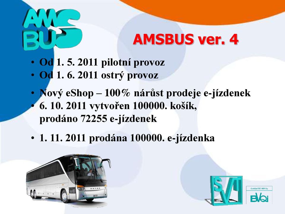 4 Nový eshop 100% nárůst prodeje e-jízdenek 6. 10. 2011 vytvořen 100000.