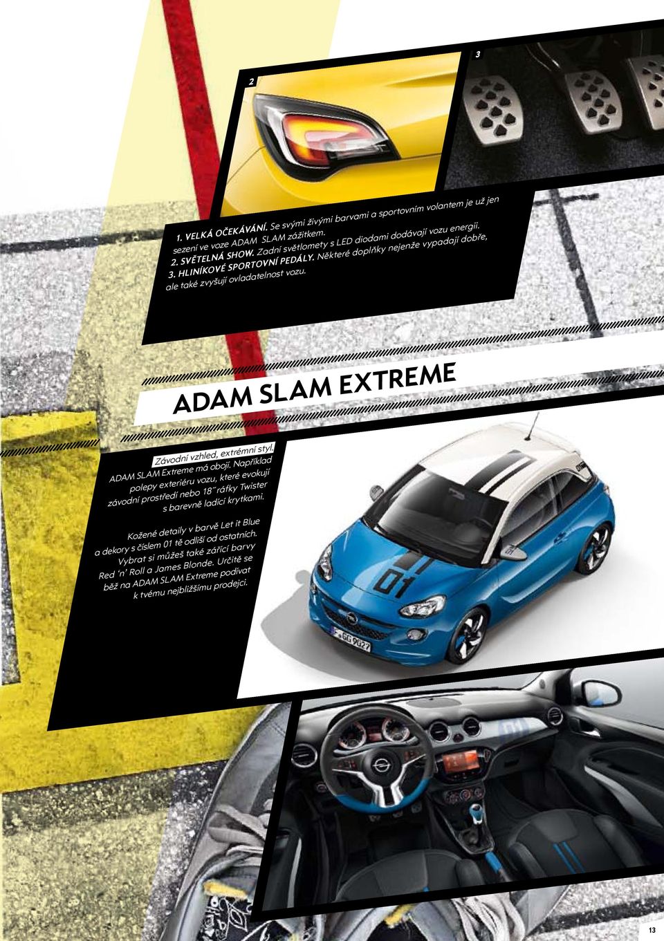 AdAM SlAM extreme Závodní vzhled, extrémní styl. ADAM SLAM Extreme má obojí.