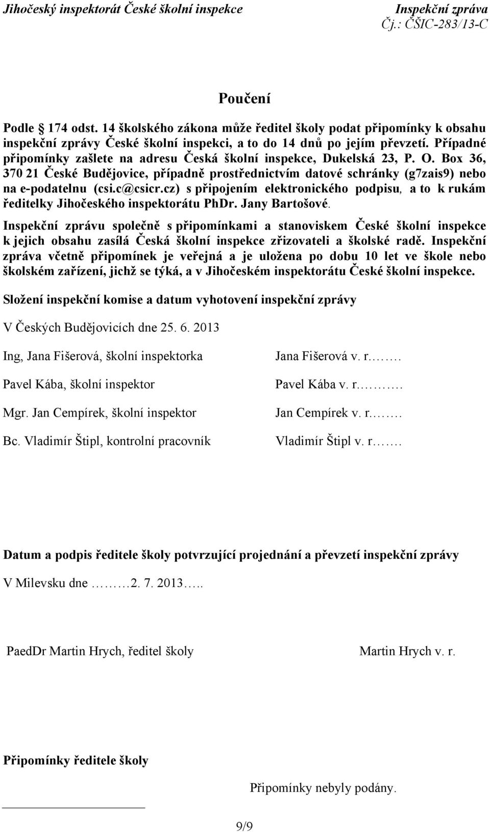 cz) s připojením elektronického podpisu, a to k rukám ředitelky Jihočeského inspektorátu PhDr. Jany Bartošové.