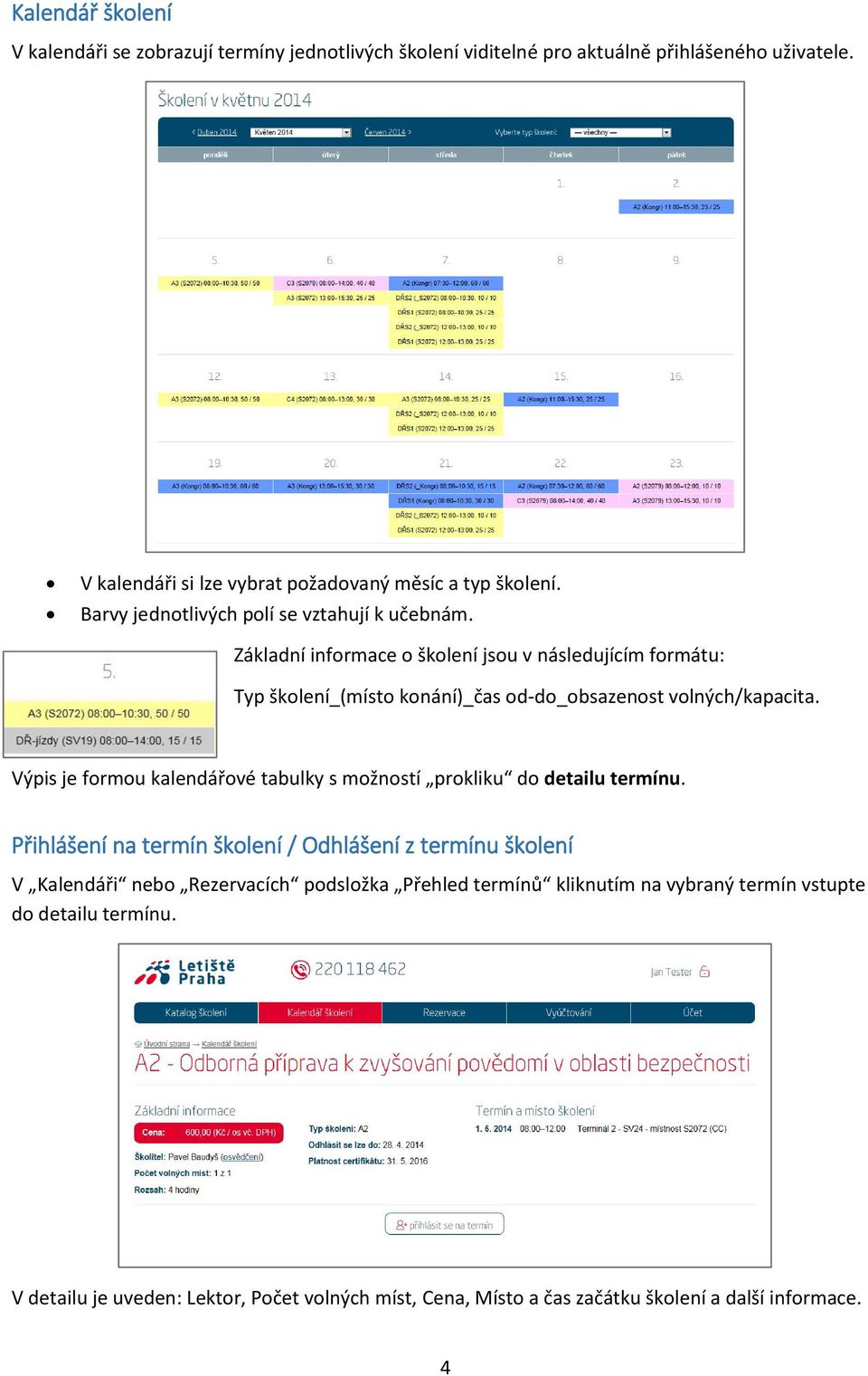 Základní informace o školení jsou v následujícím formátu: Typ školení_(místo konání)_čas od-do_obsazenost volných/kapacita.