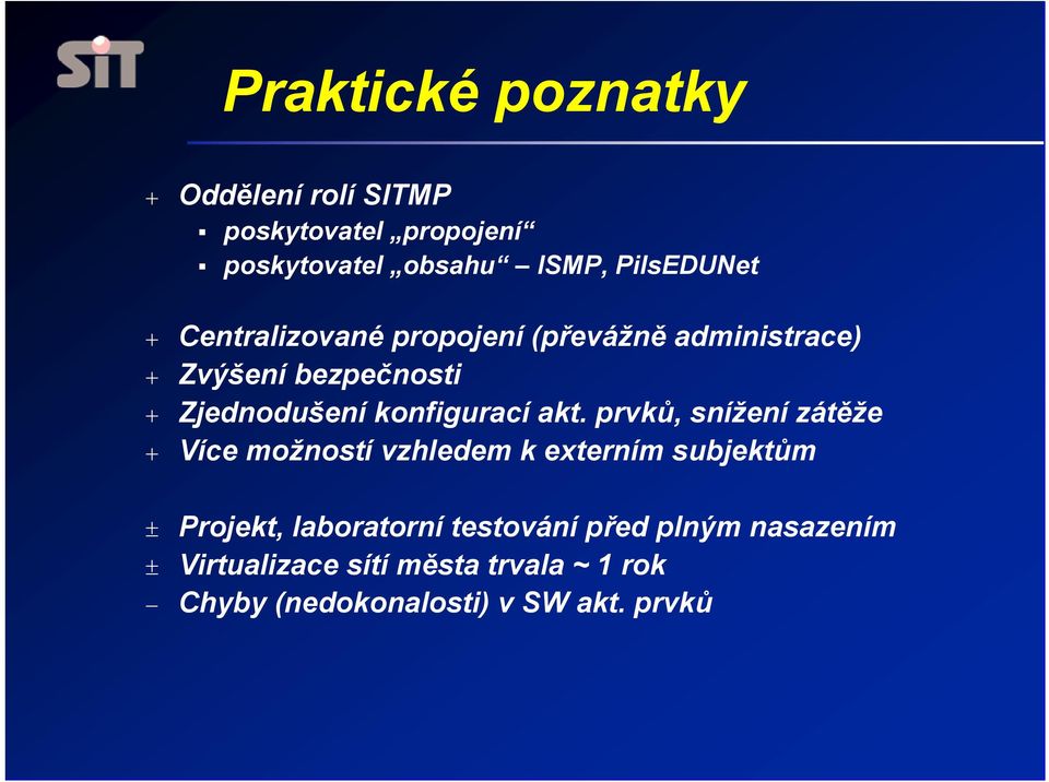 akt. prvků, snížení zátěže + Více možností vzhledem k externím subjektům ± Projekt, laboratorní