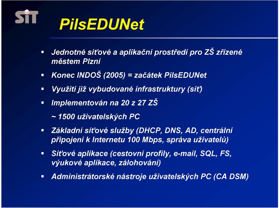 Základní síťové služby (DHCP, DNS, AD, centrální připojení k Internetu 100 Mbps, správa uživatelů) Síťové