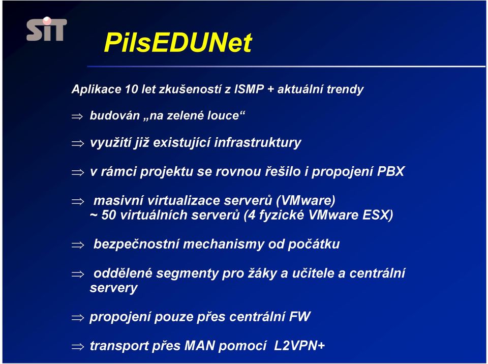(VMware) ~ 50 virtuálních serverů (4 fyzické VMware ESX) bezpečnostní mechanismy od počátku oddělené