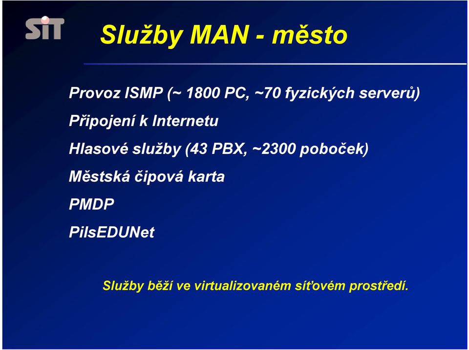 služby (43 PBX, ~2300 poboček) Městská čipová karta