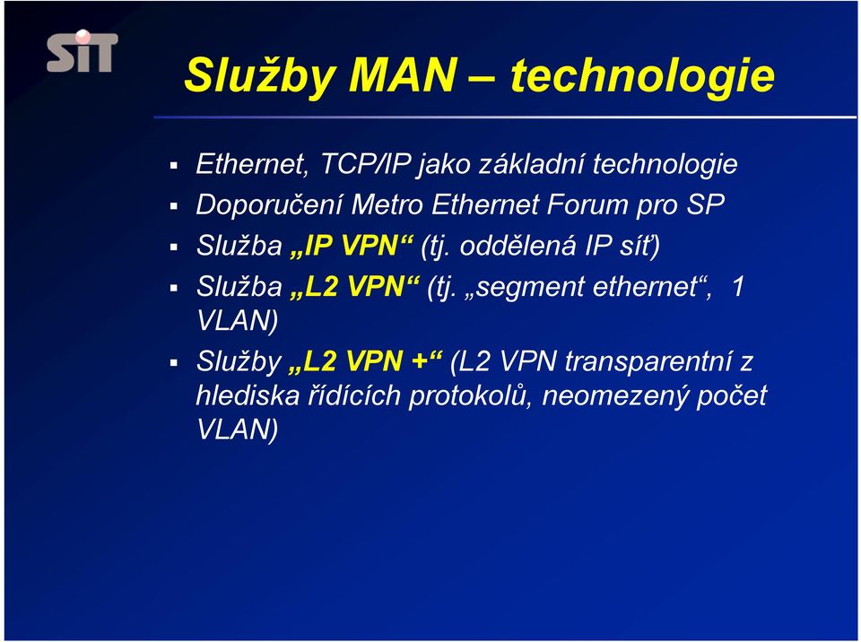 oddělená IP síť) Služba L2 VPN (tj.