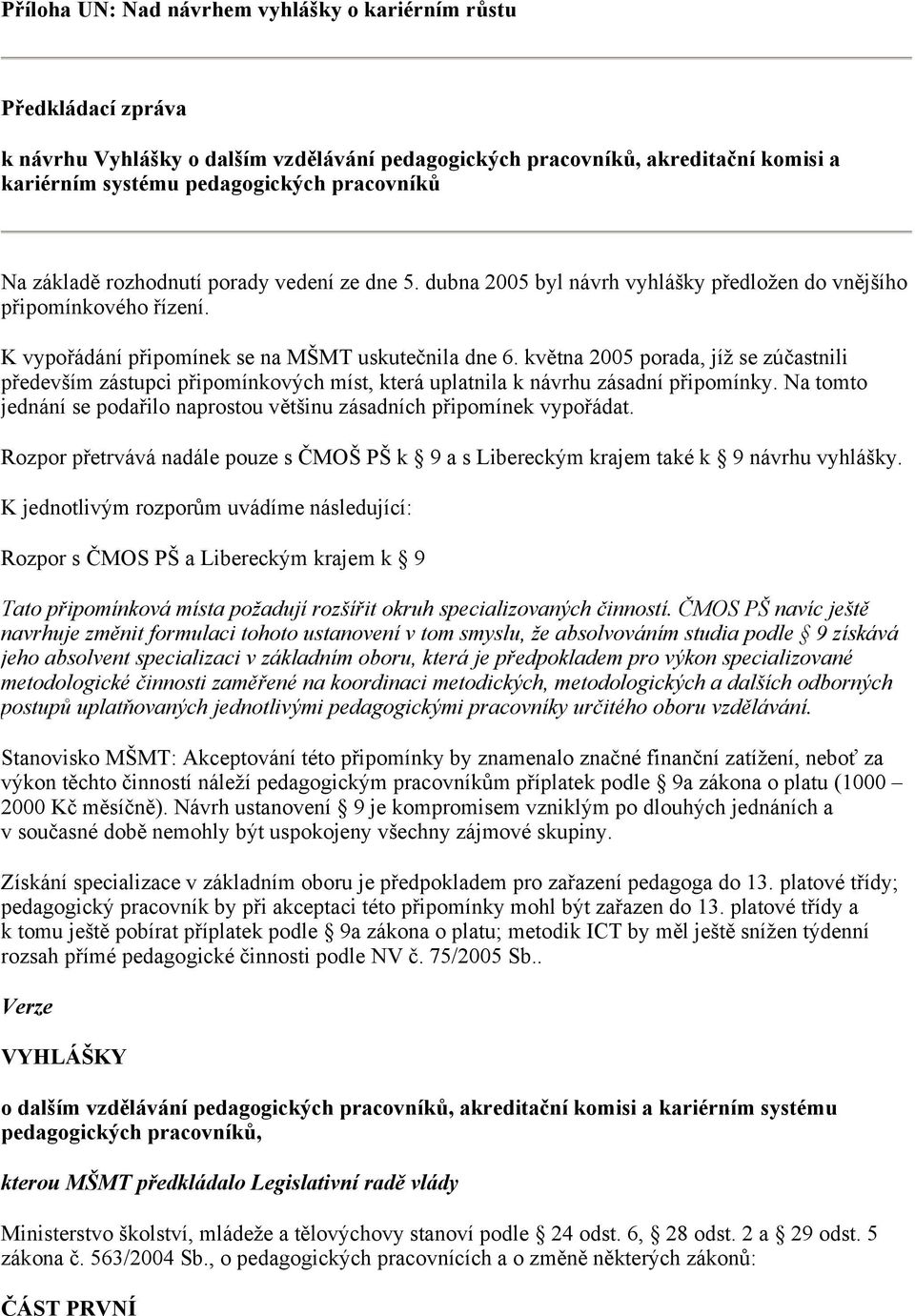 května 2005 porada, jíž se zúčastnili především zástupci připomínkových míst, která uplatnila k návrhu zásadní připomínky.