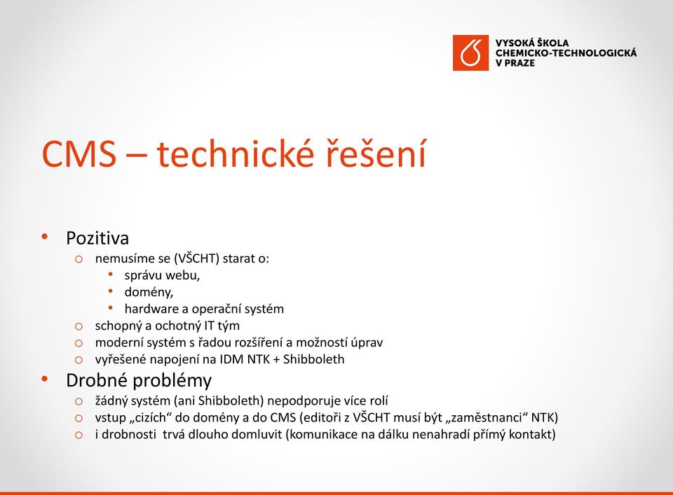Shibbleth Drbné prblémy žádný systém (ani Shibbleth) nepdpruje více rlí vstup cizích d dmény a d CMS