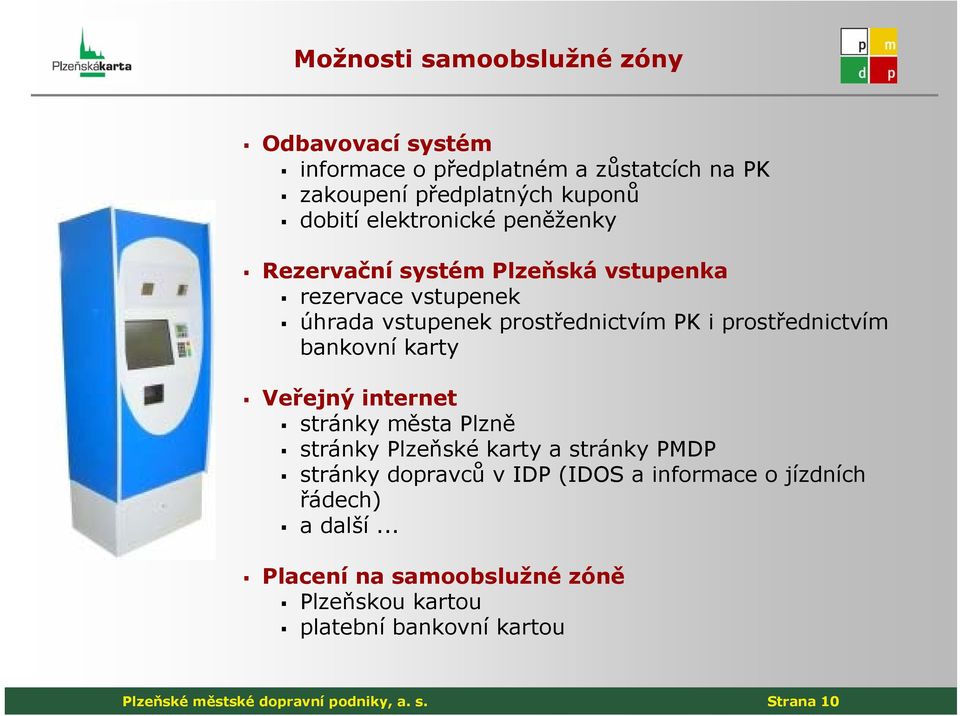 bankovní karty Veřejný internet stránky města Plzně stránky Plzeňské karty a stránky PMDP stránky dopravců v IDP (IDOS a informace o