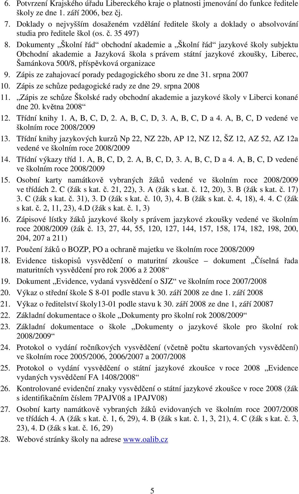 Dokumenty Školní řád obchodní akademie a Školní řád jazykové školy subjektu Obchodní akademie a Jazyková škola s právem státní jazykové zkoušky, Liberec, Šamánkova 500/8, příspěvková organizace 9.