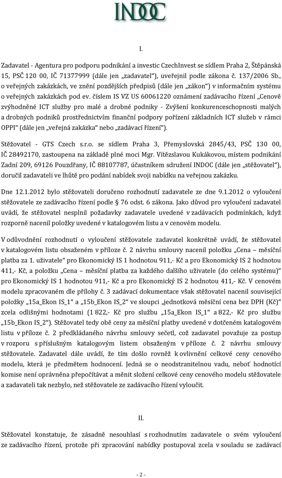 číslem IS VZ US 60061220 oznámení zadávacího řízení Cenově zvýhodněné ICT služby pro malé a drobné podniky Zvýšení konkurenceschopnosti malých a drobných podniků prostřednictvím finanční podpory