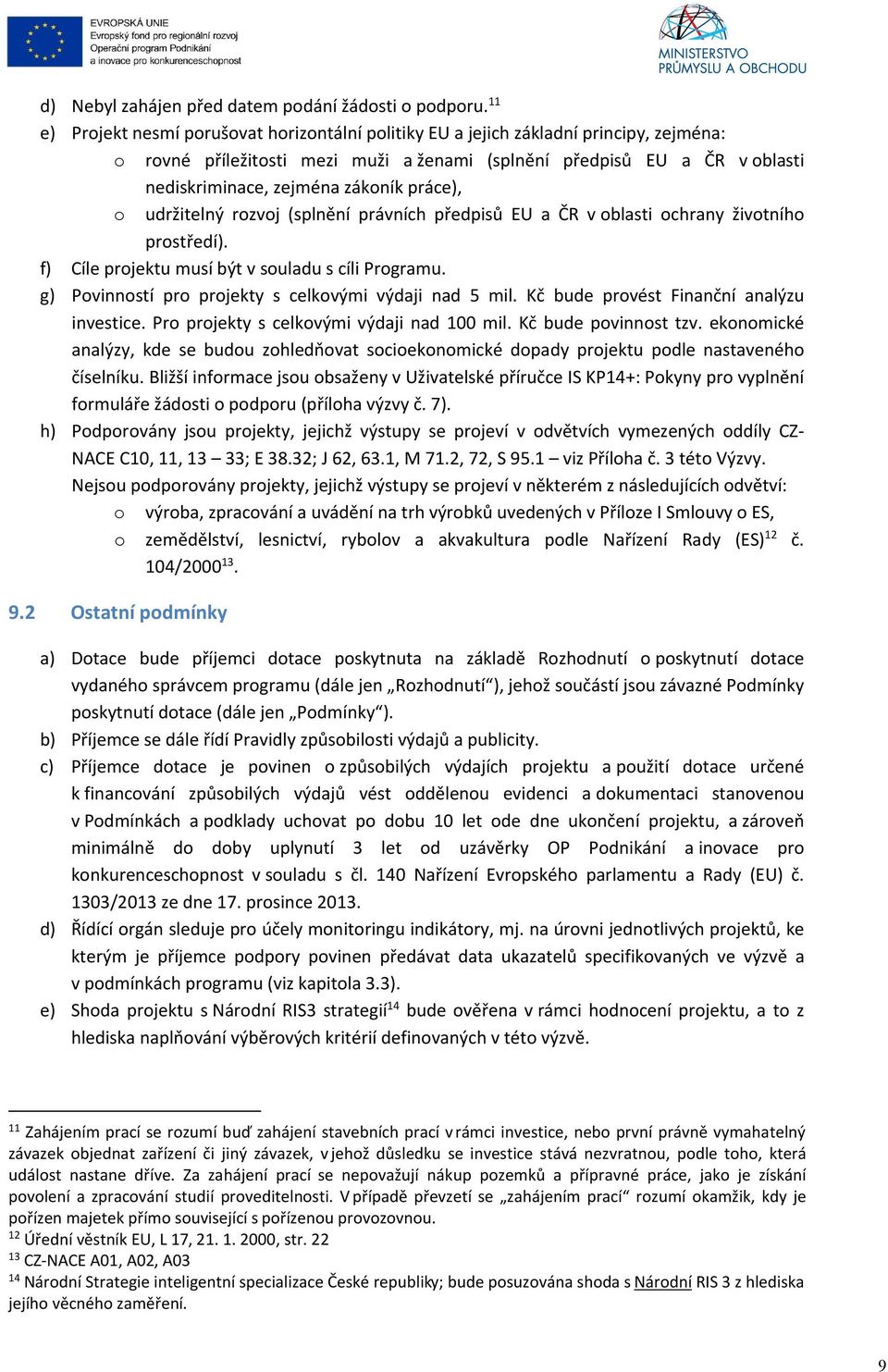 práce), o udržitelný rozvoj (splnění právních předpisů EU a ČR v oblasti ochrany životního prostředí). f) Cíle projektu musí být v souladu s cíli Programu.