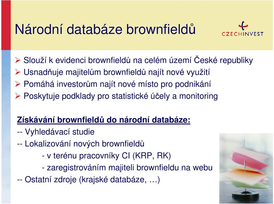 účely a monitoring Získávání brownfieldů do národní databáze: -- Vyhledávací studie -- Lokalizování nových