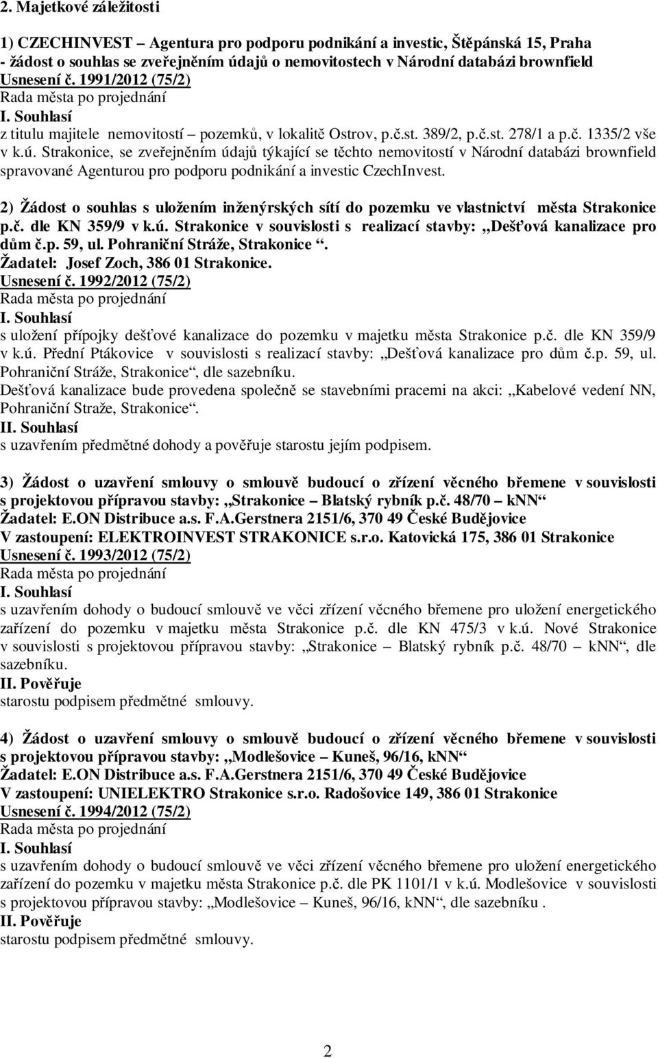 Strakonice, se zveřejněním údajů týkající se těchto nemovitostí v Národní databázi brownfield spravované Agenturou pro podporu podnikání a investic CzechInvest.